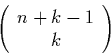 \begin{displaymath}
\left( \begin{array}{c} n+k-1 \\ k \end{array} \right)
\end{displaymath}