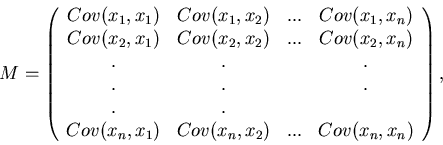 \begin{displaymath}
M = \left( \begin{array}{cccc}
Cov(x_{1},x_{1}) & Cov(x_{1},...
...ov(x_{n},x_{2}) & ... & Cov(x_{n},x_{n}) \end{array}\right) ,
\end{displaymath}