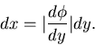 \begin{displaymath}
dx = \vert \frac{d \phi}{dy} \vert dy .
\end{displaymath}