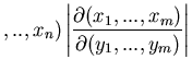 $\displaystyle ,..,x_{n})
\left\vert \frac{\partial(x_{1},...,x_{m})}{\partial(y_{1},...,y_{m})} \right\vert$