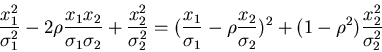 \begin{displaymath}
\frac{x_{1}^{2}}{\sigma_{1}^{2}}
- 2 \rho \frac{x_{1} x_{2...
..._{2}})^{2}
+ (1 - \rho^{2}) \frac{x_{2}^{2}}{\sigma_{2}^{2}}
\end{displaymath}