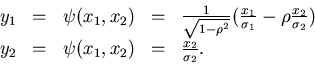 \begin{displaymath}\begin{array}{ccccl}
y_{1} &=& \psi(x_{1},x_{2}) &=& \frac{1}...
...& \psi(x_{1},x_{2}) &=& \frac{x_{2}}{\sigma_{2}} .
\end{array} \end{displaymath}