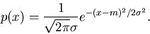\begin{displaymath}
p(x) = \frac{1}{\sqrt{2 \pi} \sigma} e^{-(x-m)^{2}/2 \sigma^{2}}.
\end{displaymath}