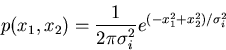 \begin{displaymath}
p(x_{1},x_{2}) = \frac{1}{2 \pi \sigma_{i}^{2}}
e^{(-x_{1}^{2}+x_{2}^{2})/\sigma_{i}^{2}}
\end{displaymath}