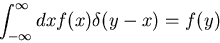 \begin{displaymath}
\int_{-\infty}^{\infty} dx f(x) \delta(y-x) = f(y)
\end{displaymath}