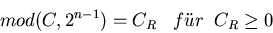 \begin{displaymath}
mod(C,2^{n-1}) = C_{R} \; \; \; f''ur \; \; C_{R} \geq 0
\end{displaymath}