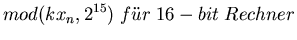 $\displaystyle mod(k x_{n}, 2^{15}) \; f''ur \; 16-bit \; Rechner$