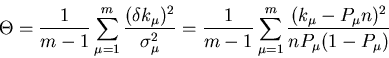 \begin{displaymath}
\Theta = \frac{1}{m-1} \sum_{\mu =1}^{m}
\frac{(\delta k_{\...
...{m}
\frac{(k_{\mu} - P_{\mu} n)^{2}}{n P_{\mu} (1 - P_{\mu})}
\end{displaymath}