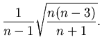 $\displaystyle \frac{1}{n-1} \sqrt{ \frac{n(n-3)}{n+1} } .$