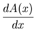 $\displaystyle \frac{d A(x)}{dx}$