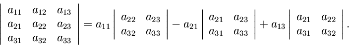 \begin{displaymath}
\left\vert \begin{array}{ccc} a_{11} & a_{12} & a_{13} \\ a_...
... a_{21} & a_{22} \\
a_{31} & a_{32} \end{array} \right\vert .
\end{displaymath}