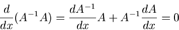 \begin{displaymath}
\frac{d}{dx} (A^{-1} A) = \frac{dA^{-1}}{dx} A + A^{-1} \frac{dA}{dx} = 0
\end{displaymath}