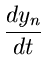 $\displaystyle \frac{dy_{n}}{dt}$