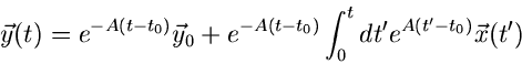 \begin{displaymath}
\vec{y}(t) = e^{-A(t-t_{0})} \vec{y}_{0} + e^{-A(t-t_{0})}
\int_{0}^{t} dt' e^{A(t'-t_{0})} \vec{x}(t')
\end{displaymath}