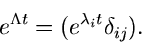 \begin{displaymath}
e^{\Lambda t} = (e^{\lambda_{i} t} \delta_{ij}).
\end{displaymath}