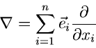 \begin{displaymath}
\nabla = \sum_{i=1}^{n} \vec{e}_{i} \frac{\partial}{\partial x_{i}}
\end{displaymath}