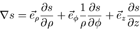 \begin{displaymath}
\nabla s = \vec{e}_{\rho} \frac{\partial s}{\partial \rho}
+...
...s}{\partial \phi}
+ \vec{e}_{z} \frac{\partial s}{\partial z}
\end{displaymath}