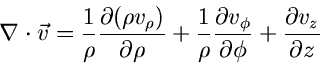 \begin{displaymath}
\nabla \cdot \vec{v} = \frac{1}{\rho}
\frac{\partial (\rho ...
...v_{\phi}}{\partial \phi}
+ \frac{\partial v_{z}}{\partial z}
\end{displaymath}