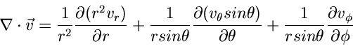 \begin{displaymath}
\nabla \cdot \vec{v} = \frac{1}{r^{2}}
\frac{\partial (r^{2...
...\frac{1}{r sin\theta} \frac{\partial v_{\phi}}{\partial \phi}
\end{displaymath}