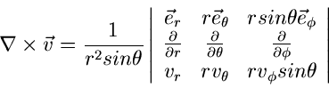 \begin{displaymath}
\nabla \times \vec{v} = \frac{1}{r^{2} sin\theta} \left\vert...
...& r v_{\theta} & r v_{\phi} sin\theta \end{array} \right\vert
\end{displaymath}
