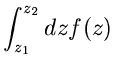 $\displaystyle \int_{z_{1}}^{z_{2}} dz f(z)$