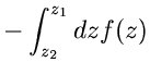 $\displaystyle - \int_{z_{2}}^{z_{1}} dz f(z)$