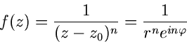 \begin{displaymath}
f(z) = \frac{1}{(z-z_{0})^{n}} = \frac{1}{r^{n} e^{i n \varphi}}
\end{displaymath}