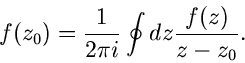 \begin{displaymath}
f(z_{0}) = \frac{1}{2 \pi i} \oint dz \frac{f(z)}{z-z_{0}}.
\end{displaymath}