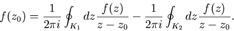 \begin{displaymath}
f(z_{0}) = \frac{1}{2 \pi i} \oint_{K_{1}} dz \frac{f(z)}{z-...
...}}
- \frac{1}{2 \pi i} \oint_{K_{2}} dz \frac{f(z)}{z-z_{0}}.
\end{displaymath}