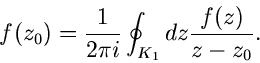 \begin{displaymath}
f(z_{0}) = \frac{1}{2 \pi i} \oint_{K_{1}} dz \frac{f(z)}{z-z_{0}}.
\end{displaymath}