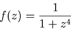 \begin{displaymath}
f(z) = \frac{1}{1+z^{4}}
\end{displaymath}