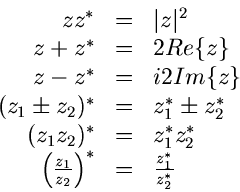 \begin{displaymath}\begin{array}{rcl}
z z^{\ast} &=& \vert z\vert^{2} \\
z + z^...
...ght)^{\ast} &=&
\frac{z_{1}^{\ast}}{z_{2}^{\ast}}
\end{array} \end{displaymath}
