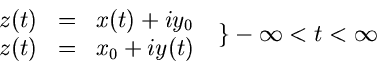 \begin{displaymath}\begin{array}{lll}
z(t) &=& x(t) + i y_{0} \\ z(t) &=& x_{0} + i y(t) \end{array} \; \; \}
-\infty < t < \infty
\end{displaymath}