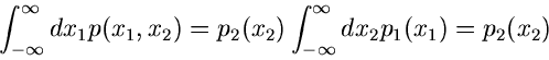 \begin{displaymath}
\int_{-\infty}^{\infty} dx_{1} p(x_{1},x_{2}) = p_{2}(x_{2})
\int_{-\infty}^{\infty} dx_{2} p_{1}(x_{1}) = p_{2}(x_{2})
\end{displaymath}