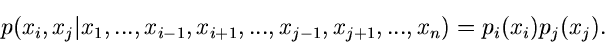 \begin{displaymath}
p(x_{i},x_{j}\vert x_{1},...,x_{i-1},x_{i+1},...,x_{j-1},x_{j+1},...,x_{n}) =
p_{i}(x_{i}) p_{j}(x_{j}).
\end{displaymath}