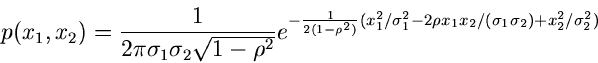 \begin{displaymath}
p(x_{1},x_{2}) = \frac{1}{2\pi \sigma_{1}\sigma_{2}\sqrt{1-\...
...x_{1}x_{2}/(\sigma_{1}\sigma_{2}) + x_{2}^{2}/\sigma_{2}^{2})}
\end{displaymath}