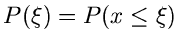 $P(\xi) = P(x \leq \xi)$