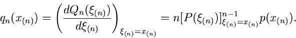 \begin{displaymath}
q_{n}(x_{(n)}) = \left( \frac{dQ_{n}(\xi_{(n)})}{d\xi_{(n)}}...
...}} =
n [ P(\xi_{(n)})]_{\xi_{(n)}=x_{(n)}}^{n-1} p(x_{(n)}).
\end{displaymath}