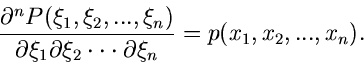 \begin{displaymath}
\frac{\partial^{n} P(\xi_{1},\xi_{2},...,\xi_{n})}{\partial ...
...ot \cdot \cdot \partial \xi_{n}} = p(x_{1}, x_{2},..., x_{n}).
\end{displaymath}