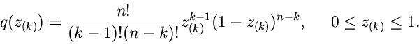 \begin{displaymath}
q(z_{(k)}) = \frac{n!}{(k-1)! (n-k)!} z_{(k)}^{k-1} (1-z_{(k)})^{n-k},
\; \; \; \; \; 0 \leq z_{(k)} \leq 1.
\end{displaymath}