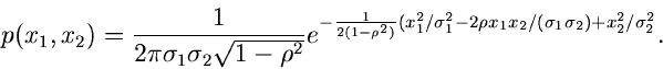 \begin{displaymath}
p(x_{1},x_{2}) = \frac{1}{2\pi \sigma_{1} \sigma_{2} \sqrt{1...
...} x_{2}/
(\sigma_{1} \sigma_{2}) + x_{2}^{2}/\sigma_{2}^{2}} .
\end{displaymath}