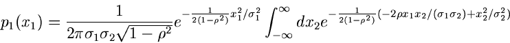 \begin{displaymath}
p_{1}(x_{1}) = \frac{1}{2\pi \sigma_{1} \sigma_{2} \sqrt{1-\...
...{1} x_{2}/(\sigma_{1} \sigma_{2}) + x_{2}^{2}/\sigma_{2}^{2})}
\end{displaymath}
