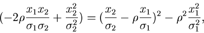 \begin{displaymath}
(-2\rho \frac{x_{1}x_{2}}{\sigma_{1}\sigma_{2}} +
\frac{x_{...
...\sigma_{1}})^{2} -
\rho^{2} \frac{x_{1}^{2}}{\sigma_{1}^{2}},
\end{displaymath}
