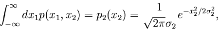\begin{displaymath}
\int_{-\infty}^{\infty} dx_{1} p(x_{1},x_{2}) = p_{2}(x_{2})...
...rac{1}{\sqrt{2\pi} \sigma_{2}} e^{-x_{2}^{2}/2\sigma_{2}^{2}},
\end{displaymath}