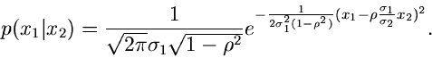 \begin{displaymath}
p(x_{1}\vert x_{2}) = \frac{1}{\sqrt{2\pi} \sigma_{1} \sqrt{...
...^{2})} (x_{1}-
\rho \frac{\sigma_{1}}{\sigma_{2}} x_{2})^{2}}.
\end{displaymath}