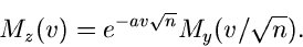 \begin{displaymath}
M_{z}(v) = e^{-av \sqrt{n}} M_{y}(v/\sqrt{n}).
\end{displaymath}