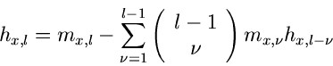 \begin{displaymath}
h_{x,l} = m_{x,l} - \sum_{\nu=1}^{l-1} \left( \begin{array}{c} l-1 \\ \nu
\end{array} \right) m_{x,\nu} h_{x,l-\nu}
\end{displaymath}