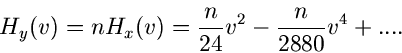 \begin{displaymath}
H_{y}(v) = n H_{x}(v) = \frac{n}{24} v^{2} - \frac{n}{2880} v^{4} + ....
\end{displaymath}
