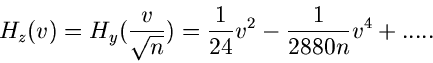 \begin{displaymath}
H_{z}(v) = H_{y}(\frac{v}{\sqrt{n}}) = \frac{1}{24} v^{2}
- \frac{1}{2880 n} v^{4} + .....
\end{displaymath}