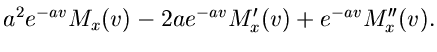 $\displaystyle a^{2} e^{-av} M_{x}(v) -2a e^{-av} M'_{x}(v) + e^{-av}
M''_{x}(v).$